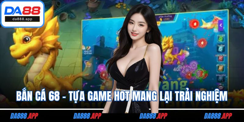 Bắn cá 68